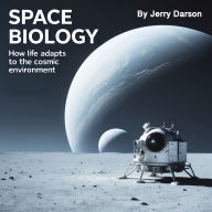 Space Biology: How Life Adapts to the Cosmic Environment