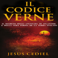 Il Codice Verne: Il segreto degli Anunnaki, di Atlantide e della vera forma della Terra, svelato