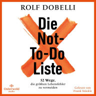 Die Not-To-Do-Liste: 52 Wege, die größten Lebensfehler zu vermeiden