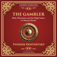 The Gambler: A Brilliant Exploration of Obsession, Risk, and Fortune - A Modern Translation - Adapted for the Contemporary Reader