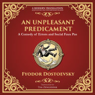 An Unpleasant Predicament: A Darkly Comic Tale of Pride, Chaos, and Social Satire - A Modern Translation - Adapted for the Contemporary Reader
