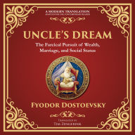 Uncle's Dream: A Satirical Tale of Vanity, Marriage, and Social Hypocrisy - A Modern Translation - Adapted for the Contemporary Reader