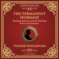 The Permanent Husband: A Gripping Tale of Betrayal, Guilt, and the Burden of the Past - A Modern Translation - Adapted for the Contemporary Reader