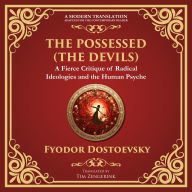 Possessed, The (The Devils): A Profound Exploration of Politics, Chaos, and Human Nature - A Modern Translation - Adapted for the Contemporary Reader