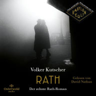 Rath (Die Gereon-Rath-Romane 10): Vom Autor der Romanvorlage zu »Babylon Berlin«