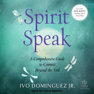 Spirit Speak: A Comprehensive Guide to Connect Beyond the Veil