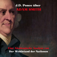 J.D. Ponce über Adam Smith: Eine Akademische Analyse von Der Wohlstand der Nationen
