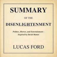 Summary of The Disenlightenment: Politics, Horror, and Entertainment - Inspired by David Mamet