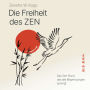 Die Freiheit des ZEN: Das Zen-Buch, das alle Begrenzungen sprengt