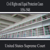 Civil Rights and Equal Protection Cases 1856-1948