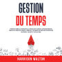 Gestion du temps: Stratégies simples pour booster la productivité, vaincre la procrastination, stimuler la créativité, briser la paresse et optimiser vos habitudes pour réussir en affaires, en santé et en relations.