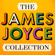 The James Joyce Collection: Ulysses, Dubliners, A Portrait of an Artist as a Young Man, & Poetry