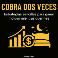 Cobrar dos veces: Estrategias simples para ganar incluso mientras duermes