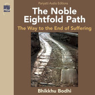 The Noble Eightfold Path: Way to the End of Suffering