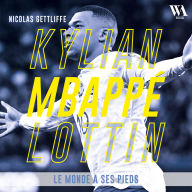 Kylian Mbappé Lottin: Le monde à ses pieds
