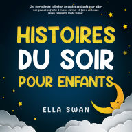 Histoires du soir pour enfants: Une merveilleuse collection de contes apaisants pour aider vos jeunes enfants à mieux dormir et faire de beaux rêves relaxants toute la nuit.