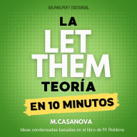 La Teoría Let Them - En 10 Minutos: El camino rápido hacia la libertad emocional y el crecimiento personal