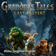 Grandpa's Tales - Last Easter ?