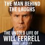 The Man Behind the Laughs: The Untold Life of Will Ferrell