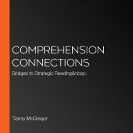 Comprehension Connections: Bridges to Strategic Reading  (Abridged)