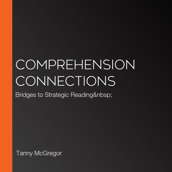 Comprehension Connections: Bridges to Strategic Reading  (Abridged)