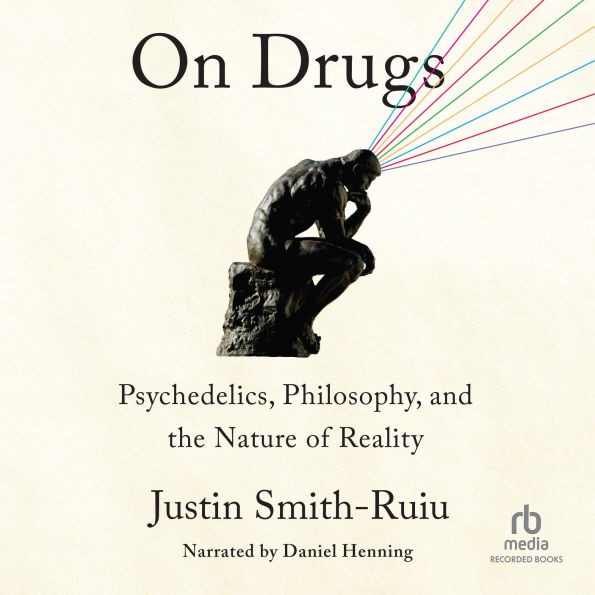 On Drugs: Psychedelics, Philosophy, and the Nature of Reality