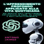 L'Apprendimento Profondo Applicato Alla Vita Quotidiana: Usi Pratici Dell'intelligenza Artificiale In Casa, Al Lavoro E Nell'intrattenimento.