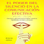El Poder Del Silencio En La Comunicación Efectiva: Técnicas Y Ejercicios Para Mejorar Nuestras Habilidades Sociales Y Empatía.