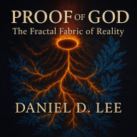 Proof of God: The Fractal Fabric of Reality