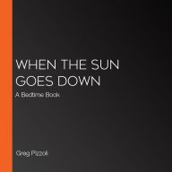 When the Sun Goes Down: A Bedtime Book