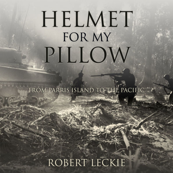 Helmet for My Pillow: From Parris Island to the Pacific