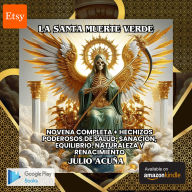 La Santa Muerte Verde: Novena Completa + Hechizos Poderosos de Salud, Sanación, Equilibrio, Naturaleza y Renacimiento