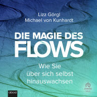 Die Magie des Flows: Wie Sie über sich selbst hinauswachsen