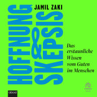 Hoffnung und Skepsis: Das erstaunliche Wissen vom Guten im Menschen