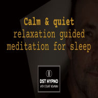 Calm & quiet relaxation meditation guided for sleep - A guided meditation - DST Hypno with Stu Newman