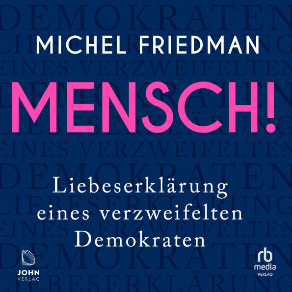 Mensch!: Liebeserklärung eines verzweifelten Demokraten