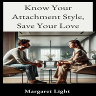 Know Your Attachment Style, Save Your Love Life