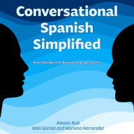 Conversational Spanish Simplified: Natural Dialogues for Beginner Language Learners
