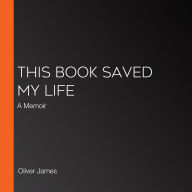 This Book Saved My Life: A Memoir
