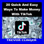 20 Quick and Easy Ways to Make Money with TikTok