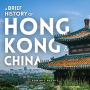 A Brief History of Hong Kong & China 2 in 1: The Rise of a Superpower and the City That Refused to Obey