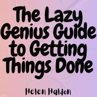 The Lazy Genius Guide to Getting Things Done