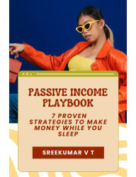 Passive Income Playbook: 7 Proven Strategies to Make Money While You Sleep