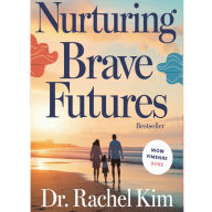 Nurturing Brave Futures: Raising Resilient, Compassionate, and Confident Kids in an Uncertain World