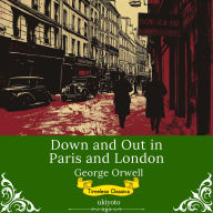 Down and Out in Paris and London Timeless Classics