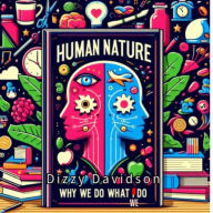 Human Nature - Why We Do What We Do: Exploring Instincts and Desires