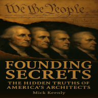 Founding Secrets: The Hidden Truths of America's Architects