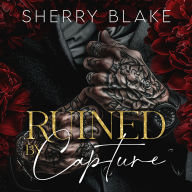 Ruined By Capture: A Kidnapping Enemies To Lovers Mafia Romance