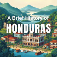 A Brief History of Honduras