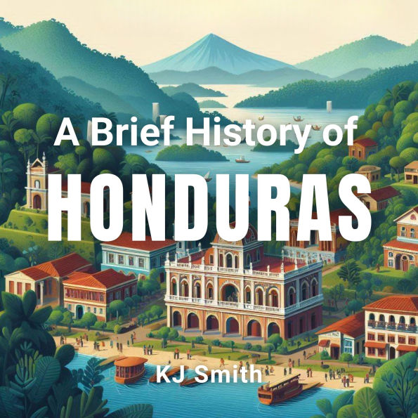 A Brief History of Honduras